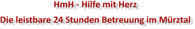 HmH - Hilfe mit Herz Die leistbare 24 Stunden Betreuung im M�rztal