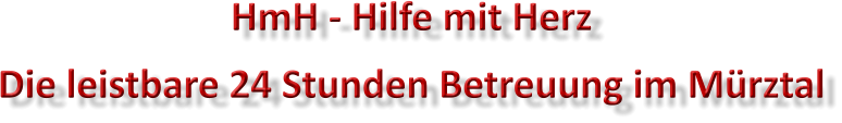 HmH - Hilfe mit Herz Die leistbare 24 Stunden Betreuung im M�rztal