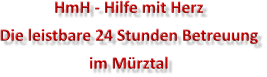 HmH - Hilfe mit Herz Die leistbare 24 Stunden Betreuung  im M�rztal